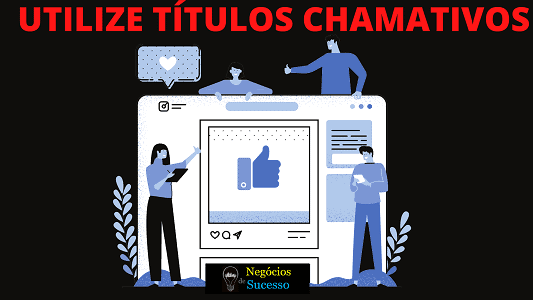 UTILIZE TÍTULOS CHAMATIVOS - Como Atrair Mais Clientes Através de Seus Conteúdos